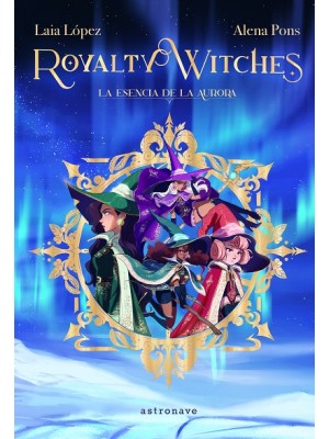 ROYALTY WITCHES 1 LA ESENCIA DE LA AURORA