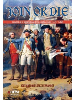 JOIN OR DIE LA GUERRA DE LA INDEPENDENCIA