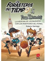 FORASTEROS DEL TIEMPO /09 LA AVENTURA DE LOS BALBUENA CON LOS INVENTORES DEL FUTBOL