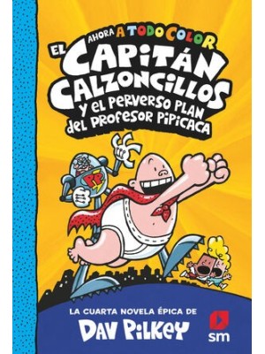 CAPITAN CALZONCILLOS /04 Y EL PERVERSO PLAN DEL PROFESOR PIPICACA