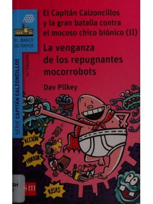 CAPITAN CALZONCILLOS /9 LA VENGANZA DE LOS REPUGNANTES MOCORROBOTS