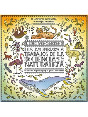 LIBRO PARA COLOREAR DE LOS ASOMBROSOS TRABAJOS DE LA CIENCIA Y LA NATURALEZA, EL