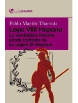 LEGIO VIIII HISPANA: LA VERDADERA HISTORIA JAMÁS CONTADA DE LA LEGIÓN IX HISPANA