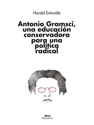 ANTONIO GRAMSCI, UNA EDUCACIÓN CONSERVADORA PARA UNA POLÍTICA RADICAL