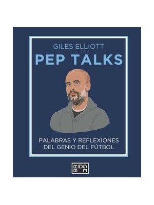 PEP TALKS PALABRAS Y REFLEXIONES DEL GENIO DEL FUTBOL