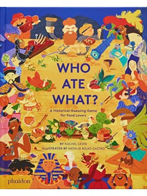 WHO ATE WHAT A HISTORICAL GUESSING GAME FOR FOOD LOVERS