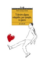 Y DECIRTE ALGUNA ESTUPIDEZ, POR EJEMPLO, TE QUIERO