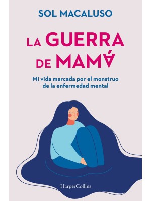 GUERRA DE MAMÁ. MI VIDA MARCADA POR EL MONSTRUO DE LA ENFERMEDAD MENTAL