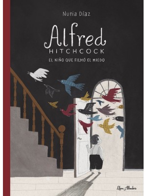 ALFRED HITCHCOCK. EL NIÑO QUE FILMÓ EL MIEDO