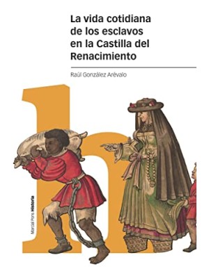 VIDA COTIDIANA DE LOS ESCLAVOS EN LA CASTILLA DEL RENACIMIENTO