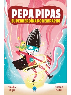 PEPA PIPAS. SUPERHEROÍNA POR EMPACHO