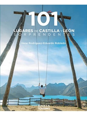 101 LUGARES DE CASTILLA Y LEÓN SORPRENDENTES