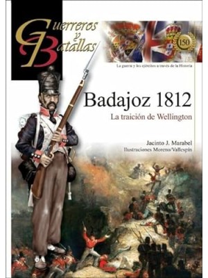 GUERREROS Y BATALLAS /150 BADAJOZ 1812
