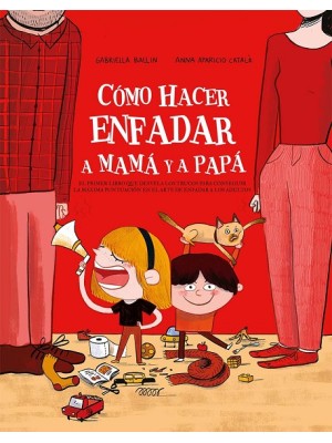 CÓMO HACER ENFADAR A MAMÁ Y PAPÁ