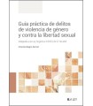 GUÍA PRÁCTICA DE DELITOS DE VIOLENCIA DE GÉNERO Y CONTRA LA LIBERTAD SEXUAL