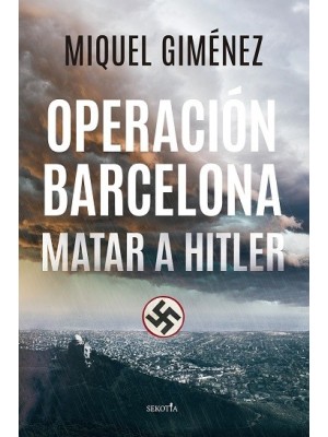 OPERACIÓN BARCELONA. MATAR A HITLER