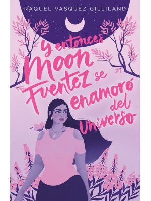 Y ENTONCES MOON FUENTEZ SE ENAMORÓ DEL UNIVERSO