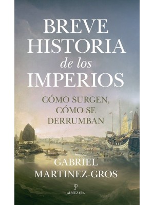 BREVE HISTORIA DE LOS IMPERIOS. CÓMO SURGEN CÓMO SE DERRUMBAN