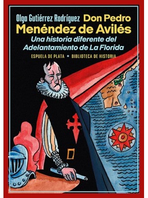 DON PEDRO MENÉNDEZ DE AVILÉS. UNA HISTORIA DIFERENTE DEL ADELANTAMIENTO DE LA FL