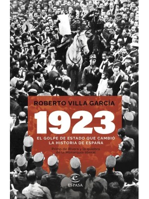 1923. EL GOLPE DE ESTADO QUE CAMBIÓ LA HISTORIA DE ESPAÑA