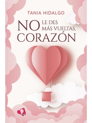 NO LE DES MÁS VUELTAS, CORAZÓN