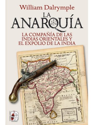 ANARQUIA LA COMPAÑIA DE LAS INDIAS ORIENTALES Y EL EXPOLIO DE LA INDIA