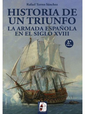 HISTORIA DE UN TRIUNFO LA ARMADA ESPAÑOLA EN EL SIGLO XVIII