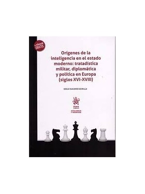 ORÍGENES DE LA INTELIGENCIA EN EL ESTADO MODERNO: TRATADÍSTICA MILITAR, DIPLOMÁT