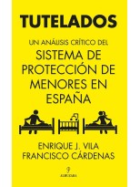 TUTELADOS UNA ANALISIS CRITICO DEL SISTEMA DE PROTECCION DE MENORES