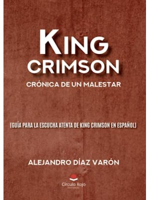 KING CRIMSON: CRÓNICA DE UN MALESTAR (GUÍA PARA LA
