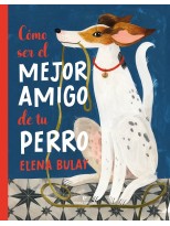 CÓMO SER EL MEJOR AMIGO DE TU PERRO