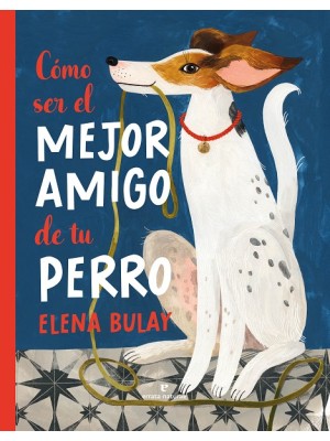 CÓMO SER EL MEJOR AMIGO DE TU PERRO