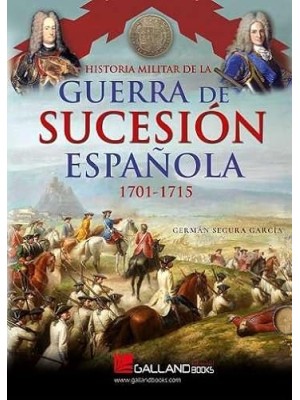HISTORIA MILITAR DE LA GUERRA DE SUCESIÓN ESPAÑOLA (1701-1715)