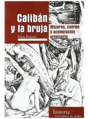 CALIBAN Y LA BRUJA MUJERES CUERPO Y ACUMULACION ARIGINARIA