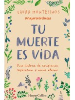 TU MUERTE ES VIDA. UNA HISTORIA DE CONFIANZA, SUPERACIÓN Y AMOR ETERNO
