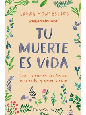 TU MUERTE ES VIDA. UNA HISTORIA DE CONFIANZA, SUPERACIÓN Y AMOR ETERNO