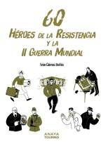 60 HÉROES DE LA RESISTENCIA Y LA II GUERRA MUNDIAL