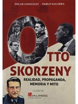 OTTO SKORZENY REALIDAD PROPAGANDA Y MITO