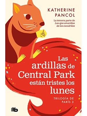ARDILLAS DE CENTRAL PARK ESTÁN TRISTES LOS LUNES (TRILOGÍA DE PARÍS 3)