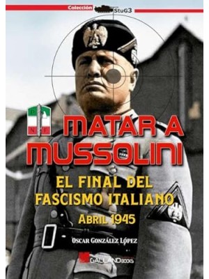 MATAR A MUSSOLINI FINAL FASCISMO ITALIAN