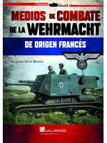MEDIOS DE COMBATE DE LA WEHRMACHT DE ORIGEN FRANCÉS.