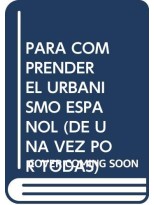PARA COMPRENDER EL URBANISMO ESPAÑOL (DE UNA VEZ POR TODAS)