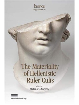 MATERIALITY OF HELLENISTIC RULER CULTS, THE