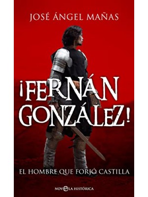 FERNÁN GONZÁLEZ EL HOMBRE QUE FORJO CASTILLA