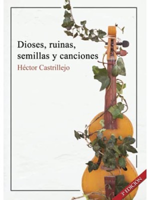 DIOSES, RUINAS, SEMILLAS Y CANCIONES