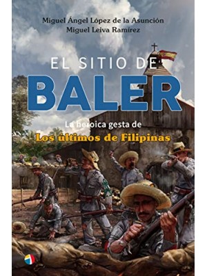 SITIO DE BALER, EL LA HEROICA GESTA DE LOS ULTIMOS DE FILIPINAS