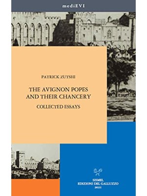 AVIGNON POPES AND THEIR CHANCERY. COLLECTED ESSAYS, THE