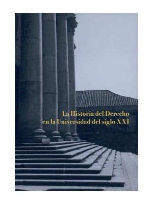 HISTORIA DEL DERECHO EN LA UNIVERSIDAD DEL SIGLO XXI