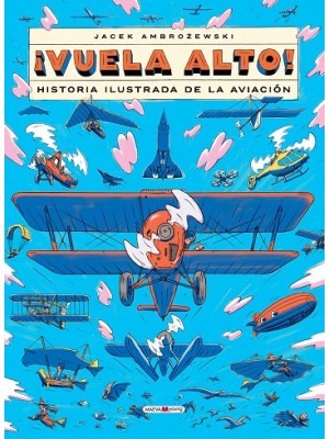 VUELA ALTO HISTORIA ILUSTRADA DE LA AVIACION
