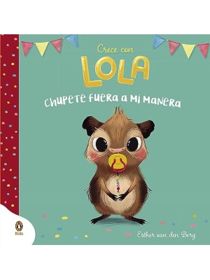 CHUPETE FUERA A MI MANERA (CRECE CON LOLA)
